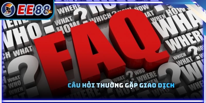 Câu hỏi thường gặp giao dịch