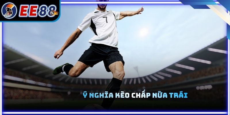 Ý nghĩa kèo chấp nữa trái