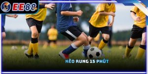 Kèo Rung 15 Phút Và Cách Chơi Hiệu Quả Cho Người Mới