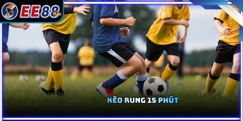 Kèo Rung 15 Phút Và Cách Chơi Hiệu Quả Cho Người Mới