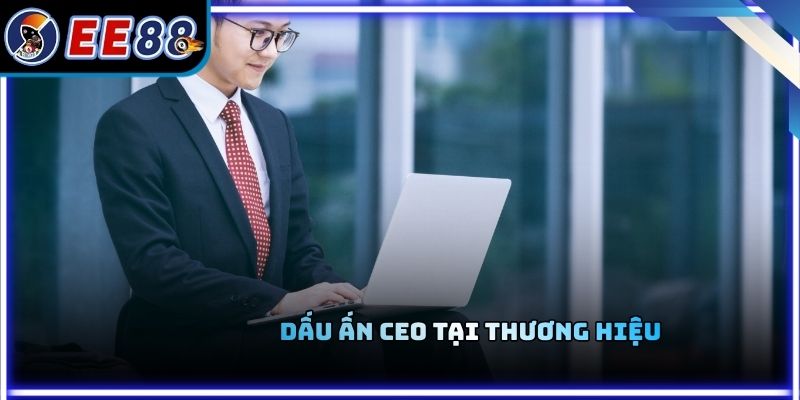 Dấu ấn CEO tại thương hiệu
